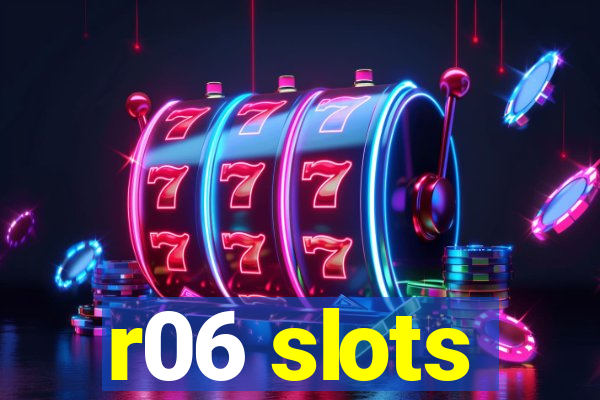 r06 slots