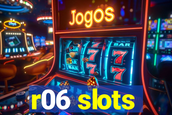 r06 slots