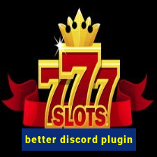 better discord plugin