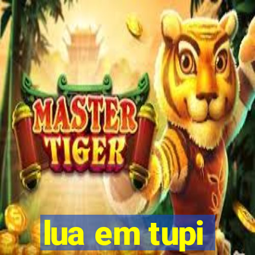 lua em tupi