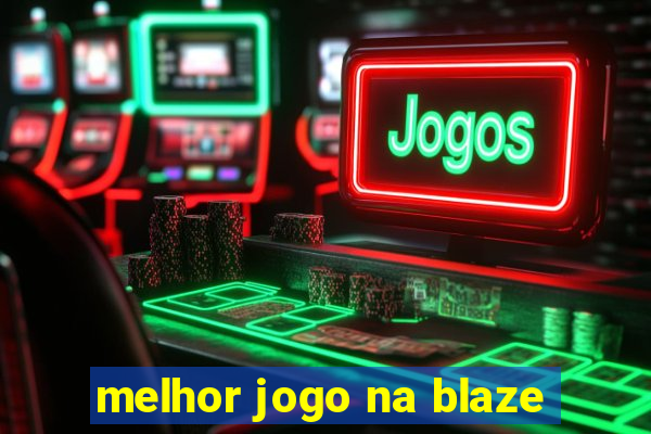 melhor jogo na blaze