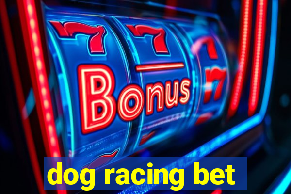 dog racing bet