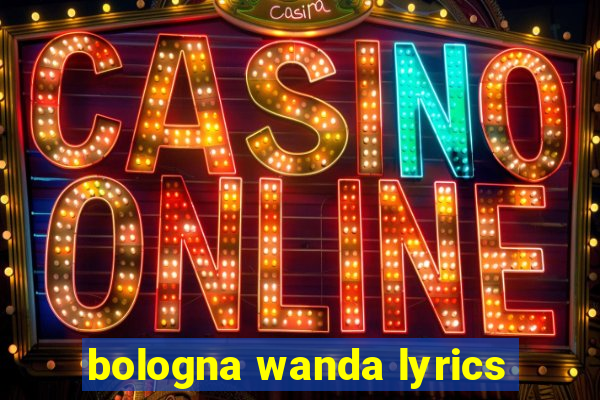 bologna wanda lyrics