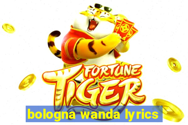 bologna wanda lyrics