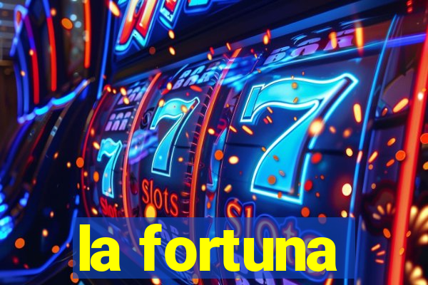 la fortuna