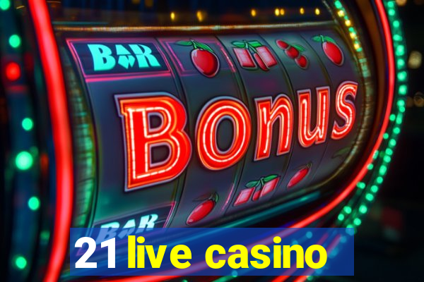 21 live casino