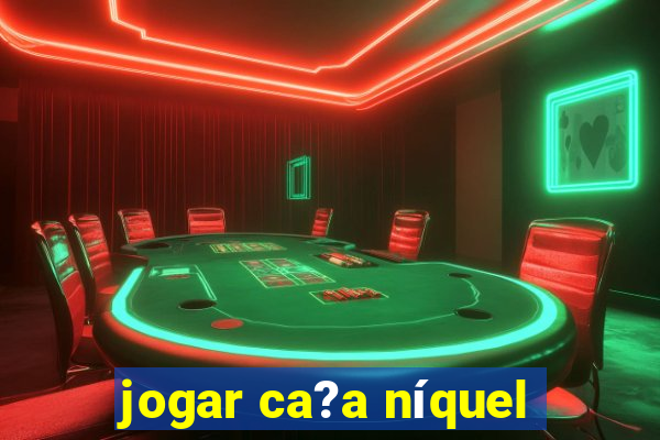 jogar ca?a níquel