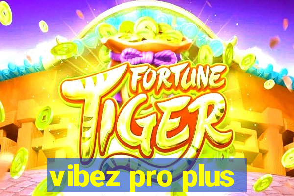 vibez pro plus