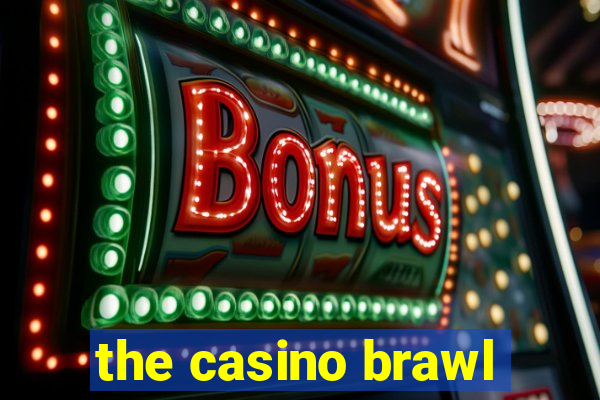 the casino brawl