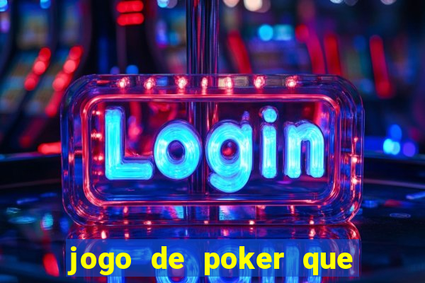 jogo de poker que ganha dinheiro