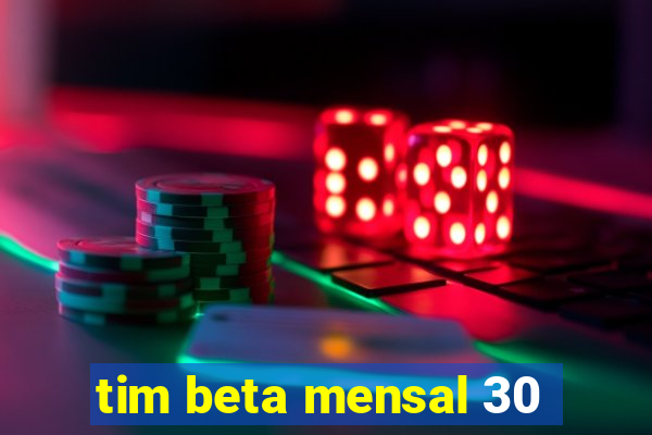 tim beta mensal 30