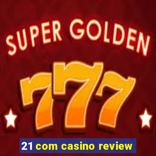 21 com casino review