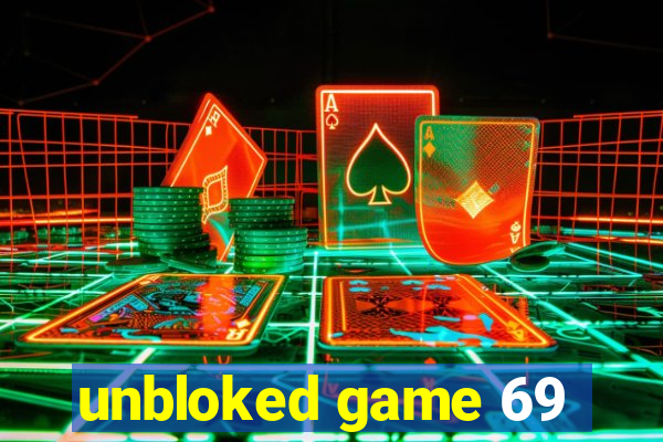 unbloked game 69