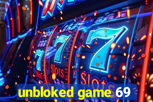 unbloked game 69