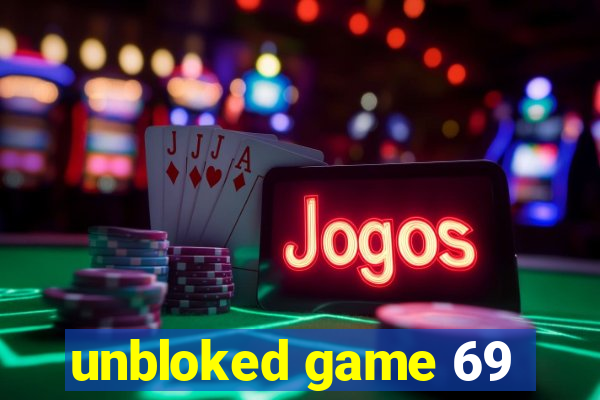 unbloked game 69