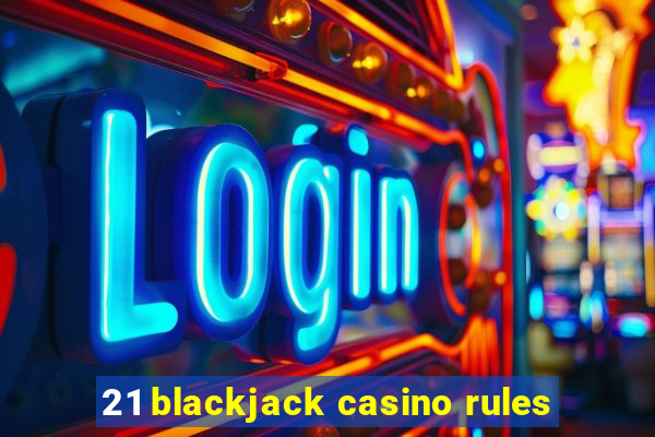 21 blackjack casino rules