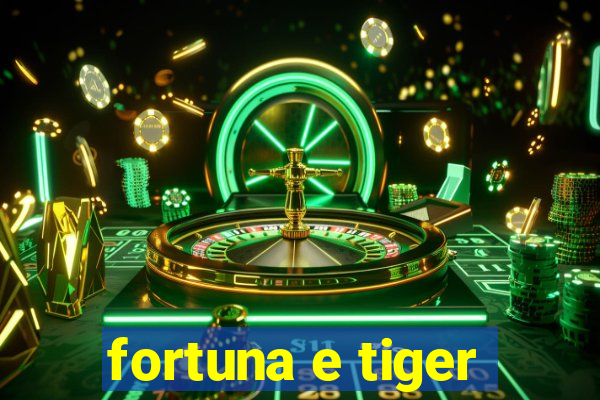 fortuna e tiger