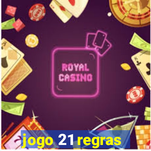 jogo 21 regras