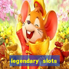 legendary slots casino games