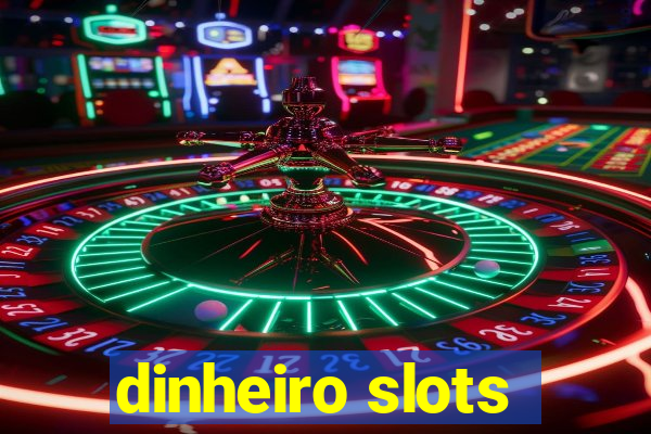 dinheiro slots