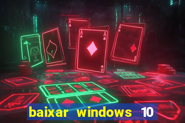 baixar windows 10 via torrent