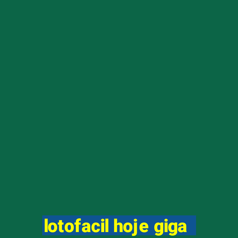 lotofacil hoje giga