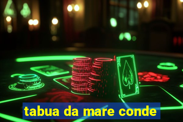 tabua da mare conde