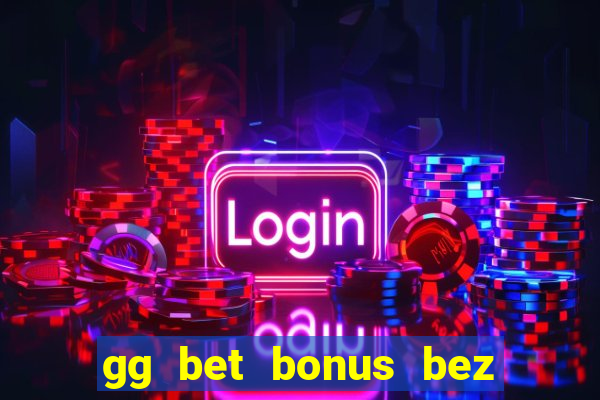 gg bet bonus bez depozytu 2021