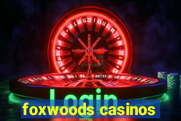 foxwoods casinos