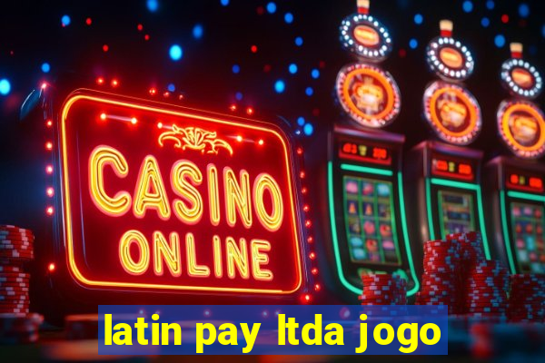 latin pay ltda jogo