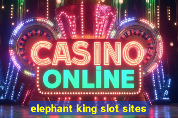 elephant king slot sites