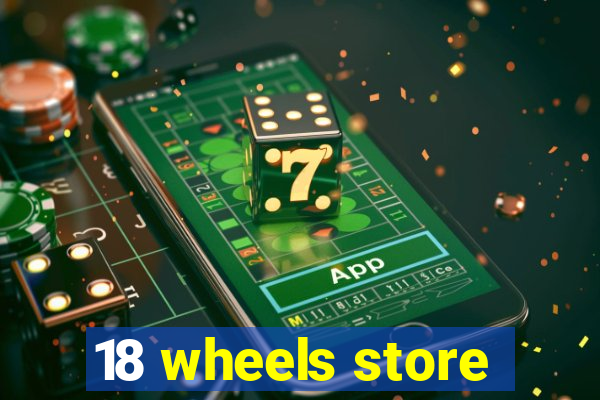 18 wheels store