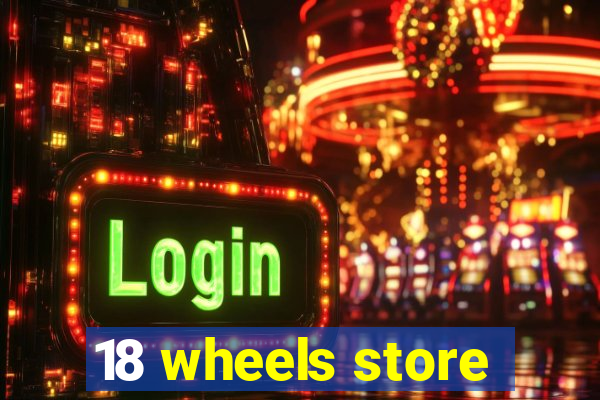 18 wheels store