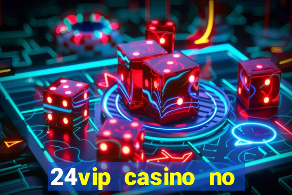 24vip casino no deposit bonus 2020