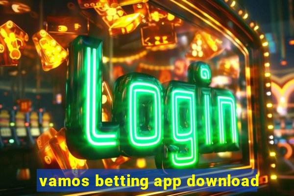 vamos betting app download