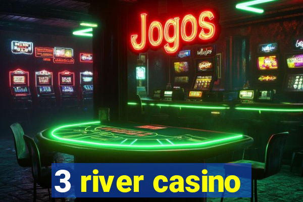 3 river casino