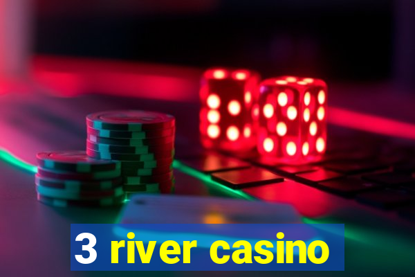 3 river casino