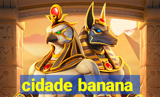 cidade banana