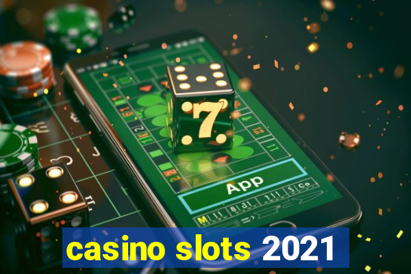 casino slots 2021