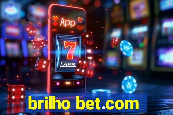 brilho bet.com