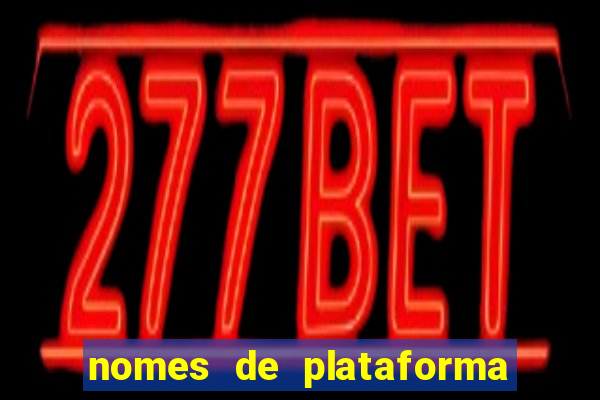 nomes de plataforma de jogos slots