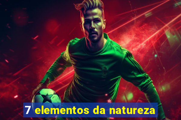 7 elementos da natureza