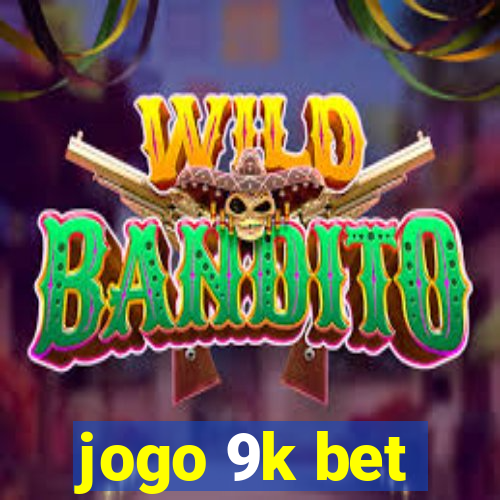 jogo 9k bet