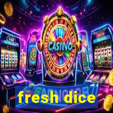 fresh dice