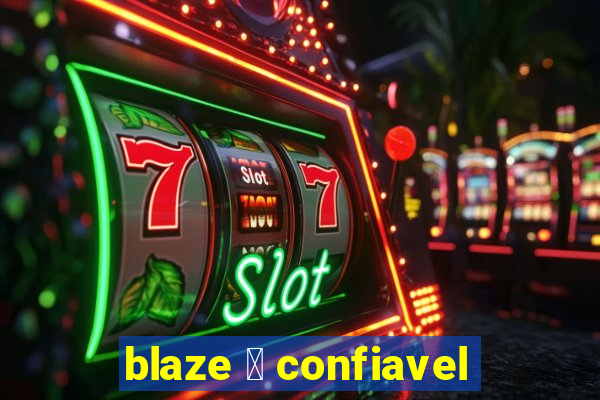 blaze 茅 confiavel