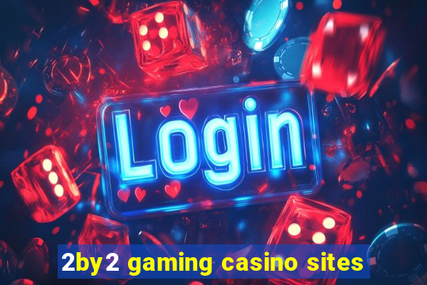 2by2 gaming casino sites