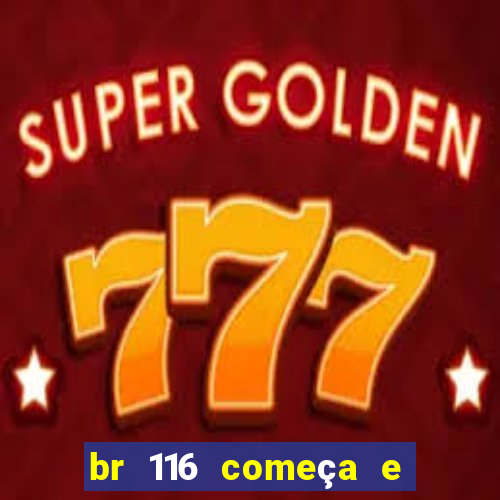 br 116 começa e termina onde