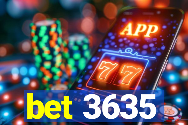 bet 3635