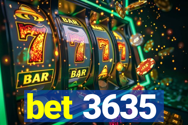 bet 3635