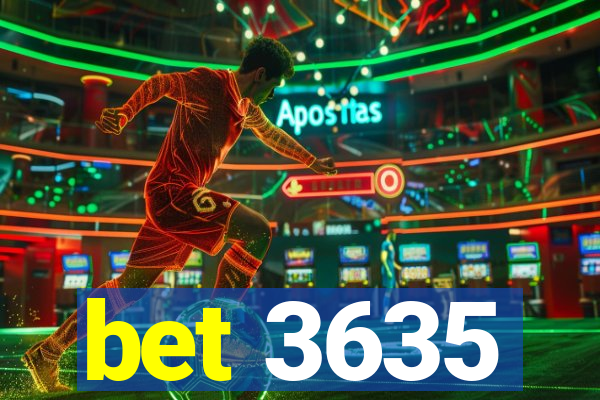 bet 3635